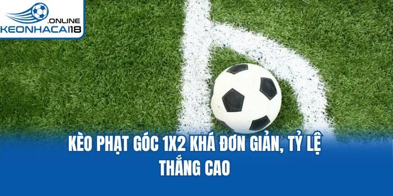 Kèo phạt góc 1x2 khá đơn giản, tỷ lệ thắng cao Kèo phạt góc 1x2 khá đơn giản, tỷ lệ thắng cao