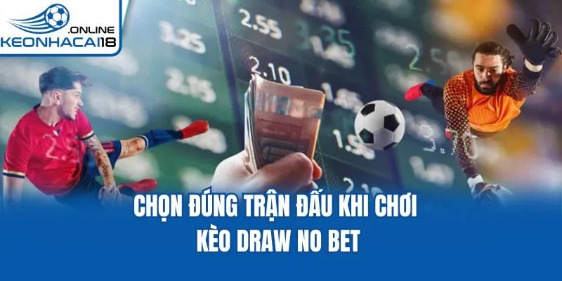 Chọn đúng trận đấu khi chơi kèo Draw No Bet Chọn đúng trận đấu khi chơi kèo Draw No Bet