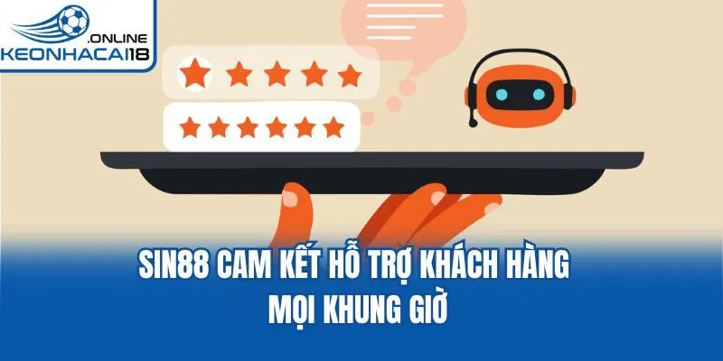 Sin88 cam kết hỗ trợ khách hàng mọi khung giờ Sin88 cam kết hỗ trợ khách hàng mọi khung giờ