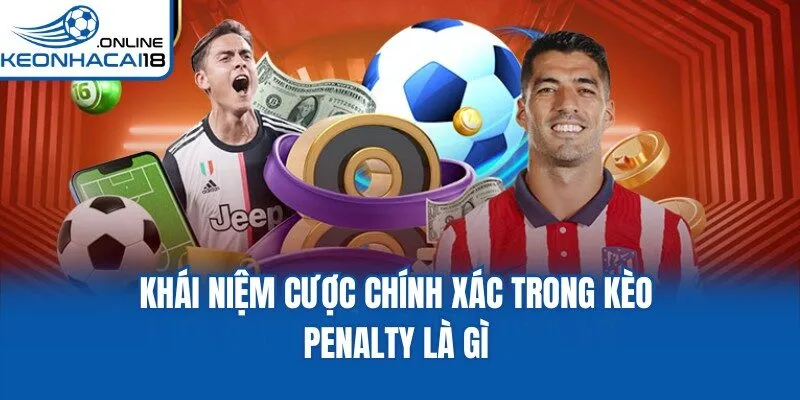 Khái niệm cược chính xác trong kèo Penalty là gì Khái niệm cược chính xác trong kèo Penalty là gì