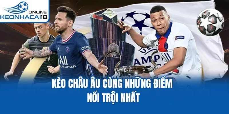 Kèo châu Âu cùng những điểm nổi trội nhất Kèo châu Âu cùng những điểm nổi trội nhất