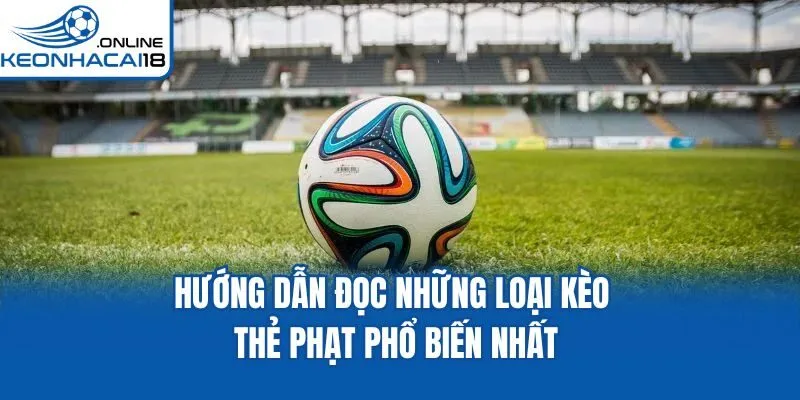 Hướng dẫn đọc những loại kèo thẻ phạt phổ biến nhất Hướng dẫn đọc những loại kèo thẻ phạt phổ biến nhất