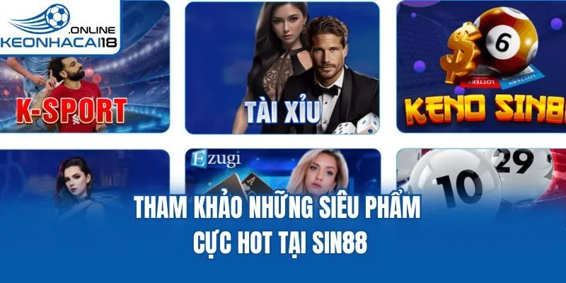 Tham khảo những siêu phẩm cực hot tại Sin88 Tham khảo những siêu phẩm cực hot tại Sin88