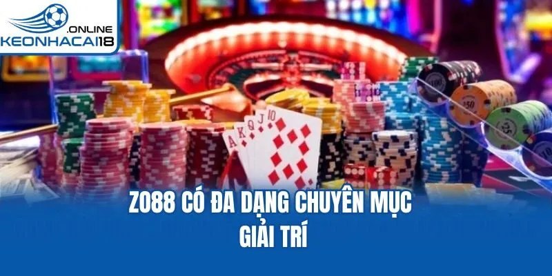 Zo88 có đa dạng chuyên mục giải trí Zo88 có đa dạng chuyên mục giải trí