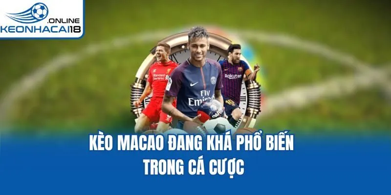 Kèo Macao đang khá phổ biến trong cá cược Kèo Macao đang khá phổ biến trong cá cược