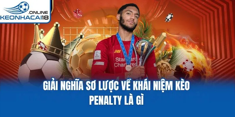 Giải nghĩa sơ lược về khái niệm kèo Penalty là gì Giải nghĩa sơ lược về khái niệm kèo Penalty là gì