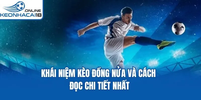 Khái niệm kèo đồng nửa và cách đọc chi tiết nhất Khái niệm kèo đồng nửa và cách đọc chi tiết nhất