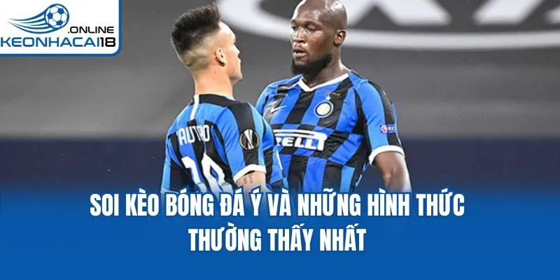 Soi kèo bóng đá Ý và những hình thức thường thấy nhất Soi kèo bóng đá Ý và những hình thức thường thấy nhất