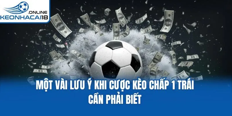 Một vài lưu ý khi cược kèo chấp 1 trái cần phải biết Một vài lưu ý khi cược kèo chấp 1 trái cần phải biết