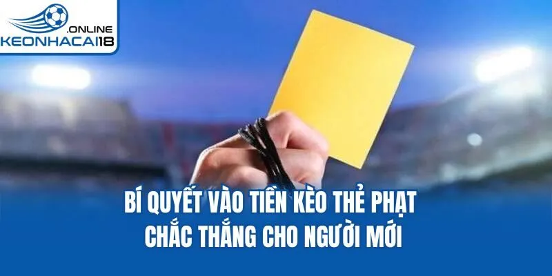 Bí quyết vào tiền kèo thẻ phạt chắc thắng cho người mới Bí quyết vào tiền kèo thẻ phạt chắc thắng cho người mới