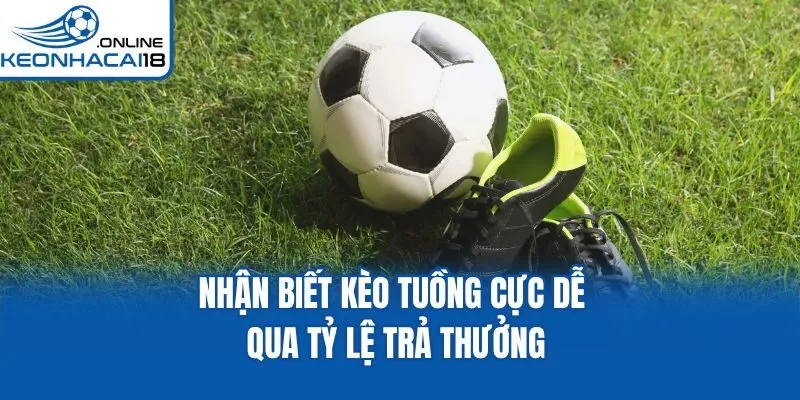 Nhận biết kèo tuồng cực dễ qua tỷ lệ trả thưởng Nhận biết kèo tuồng cực dễ qua tỷ lệ trả thưởng