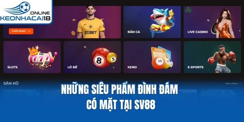Những siêu phẩm đình đám có mặt tại SV88 Những siêu phẩm đình đám có mặt tại SV88