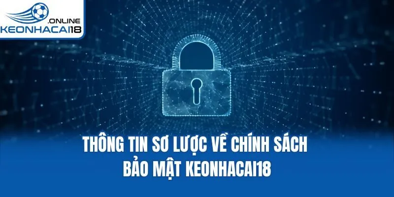 Thông tin sơ lược về chính sách bảo mật Keonhacai18 Thông tin sơ lược về chính sách bảo mật Keonhacai18