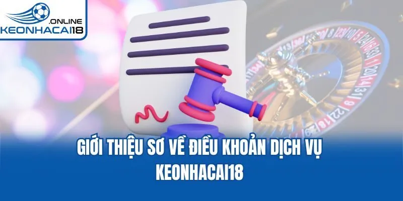 Giới thiệu sơ về điều khoản dịch vụ Keonhacai18 Giới thiệu sơ về điều khoản dịch vụ Keonhacai18