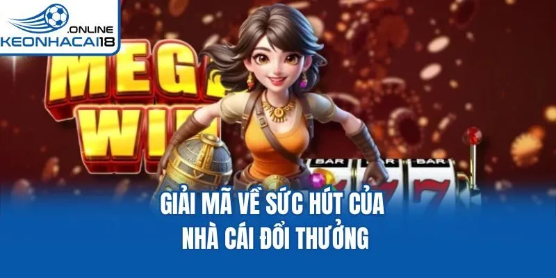 Giải mã về sức hút của nhà cái đổi thưởng Giải mã về sức hút của nhà cái đổi thưởng