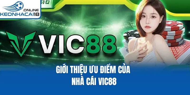 Giới thiệu ưu điểm của nhà cái Vic88 Giới thiệu ưu điểm của nhà cái Vic88