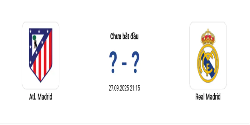 Atletico Madrid vs Real Madrid 21h15 ngày 27/09/2025, LaLiga Atletico Madrid vs Real Madrid 21h15 ngày 27/09/2025, LaLiga